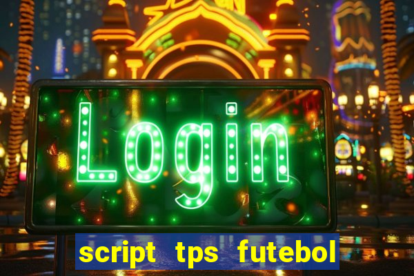 script tps futebol de rua